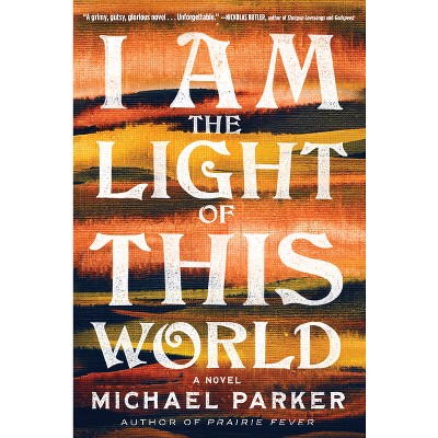 I Am the Light of This World - by  Michael Parker (Paperback)
