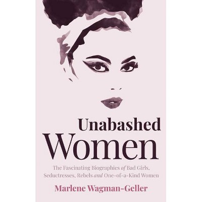 Unabashed Women - (Celebrating Women) by  Marlene Wagman-Geller (Paperback)