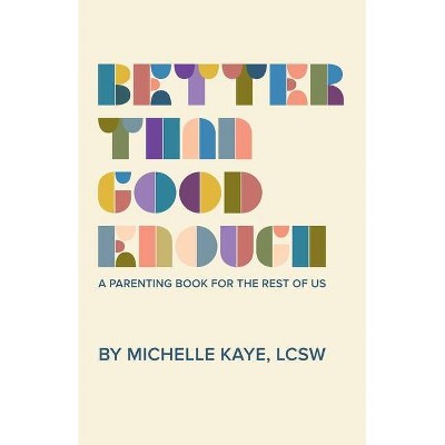 Better Than Good Enough - by  Michelle Kaye (Paperback)