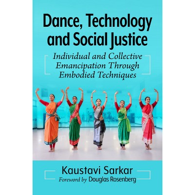 Dance, Technology and Social Justice - by  Kaustavi Sarkar (Paperback)