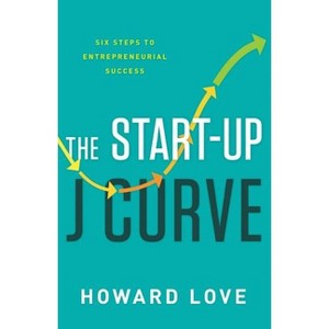 The Start-Up J Curve - by  Howard Love (Hardcover) - 1 of 1