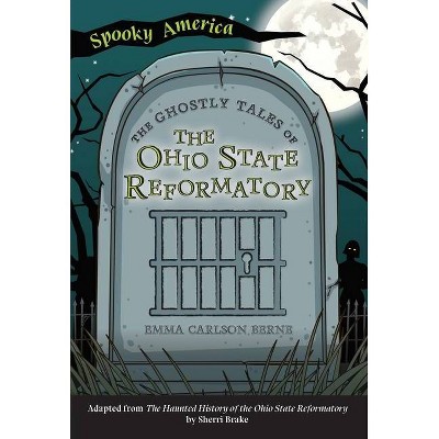 The Ghostly Tales of the Ohio State Reformatory - (Spooky America) by  Emma Carlson Berne (Paperback)