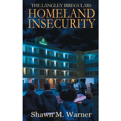 Homeland Insecurity - (The Langley Irregulars) by  Shawn M Warner (Hardcover)