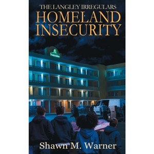 Homeland Insecurity - (The Langley Irregulars) by  Shawn M Warner (Hardcover) - 1 of 1