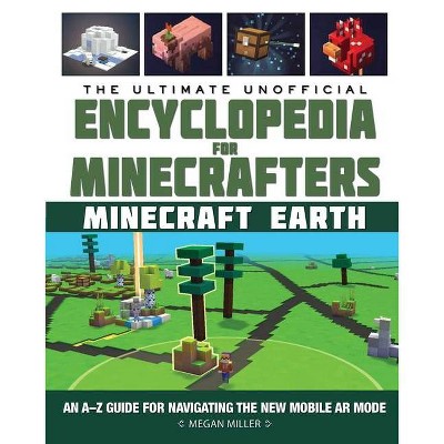 The Ultimate Unofficial Encyclopedia for Minecrafters: Earth - by  Megan Miller (Hardcover)