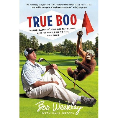 True Boo - by  Boo Weekley & Paul Brown (Paperback)