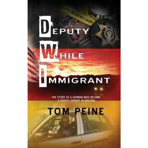Deputy While Immigrant - by  Tom Peine (Hardcover) - 1 of 1