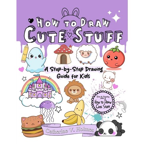 How To Draw 101 Cute Stuff For Kids: Easy Step-by-Step Guide Book
