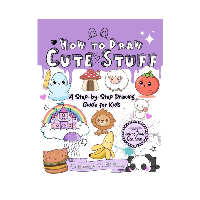 How to Draw Cute Stuff - by  Catherine V Holmes (Paperback), 1 of 2