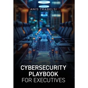 Cybersecurity Playbook for Executives - by Anis Trabelsi - 1 of 1