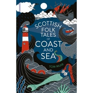 Scottish Folk Tales of Coast and Sea - by  Tom Muir (Hardcover) - 1 of 1