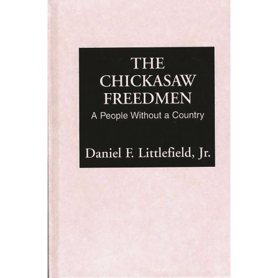 Chickasaw Freedmen - (Contributions in Afro-American and African Studies: Contempo) by  Daniel F Littlefield (Hardcover)