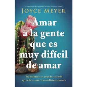 Amar a la Gente Que Es Muy Difícil de Amar - by  Joyce Meyer (Paperback) - 1 of 1