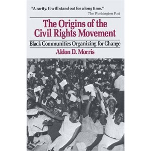 Origins of the Civil Rights Movements - by  Aldon D Morris (Paperback) - 1 of 1