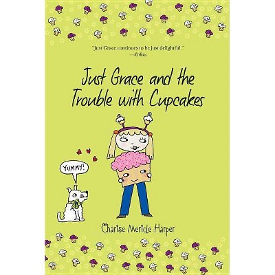 Just Grace and the Trouble with Cupcakes, 10 - by  Charise Mericle Harper (Paperback)