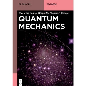 Quantum Mechanics - (De Gruyter Textbook) by  Guo-Ping Zhang & Mingsu Si & Thomas F George (Paperback) - 1 of 1