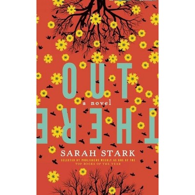 Out There: A Novel - by  Sarah Stark (Paperback)