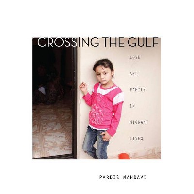 Crossing the Gulf - by  Pardis Mahdavi (Hardcover)