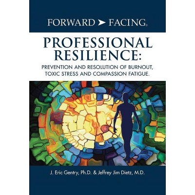 Forward-Facing(R) Professional Resilience - by  J Eric Gentry & Jeffrey Jim Dietz (Paperback)