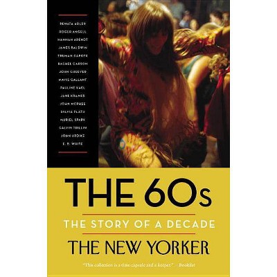 The 60s: The Story of a Decade - (New Yorker: The Story of a Decade) by  The New Yorker Magazine (Paperback)