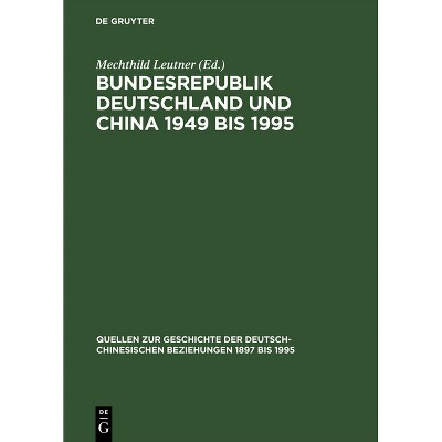 Bundesrepublik Deutschland und China 1949 bis 1995 - (Quellen Zur Geschichte der Deutsch-Chinesischen Beziehungen) (Hardcover)