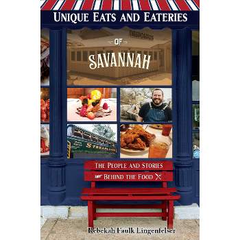 Unique Eats and Eateries of Savannah - by  Rebekah Faulk Lingenfelser (Paperback)