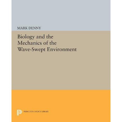 Biology and the Mechanics of the Wave-Swept Environment - (Princeton Legacy Library) by  Mark Denny (Paperback)