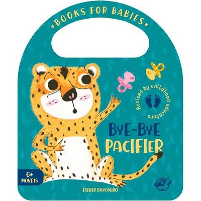 Bye-Bye Pacifier - (Bit by Bit I Learn More and I Grow Big) by  Esther Burgueño (Board Book)