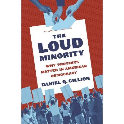 The Loud Minority - (Princeton Studies in Political Behavior) by  Daniel Q Gillion (Hardcover)