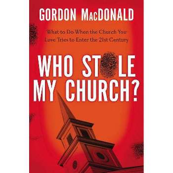 Who Stole My Church? - by  Gordon MacDonald (Paperback)