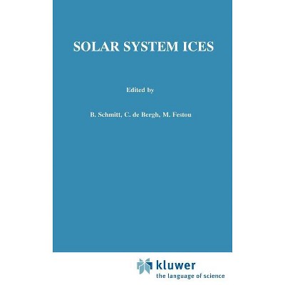 Solar System Ices - (Astrophysics and Space Science Library) by  B Schmitt & C De Bergh & M Festou (Paperback)