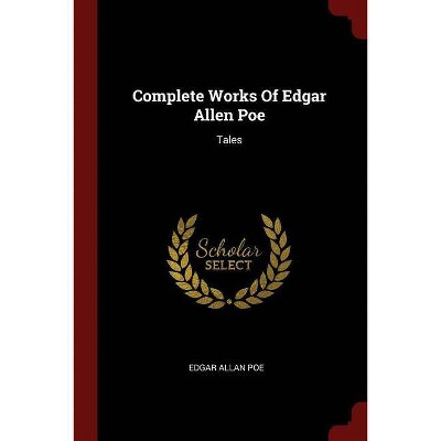 Complete Works of Edgar Allen Poe - by  Edgar Allan Poe (Paperback)