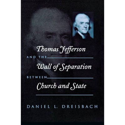 Thomas Jefferson and the Wall of Separation Between Church and State - (Critical America (New York University Paperback)) by  Daniel Dreisbach