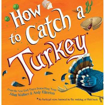 How to Catch a Turkey -  (How to Catch) by Adam Wallace (Hardcover)