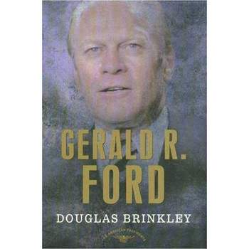 Gerald R. Ford - (American Presidents) Annotated by  Douglas G Brinkley (Hardcover)