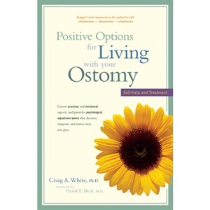 Positive Options for Living with Your Ostomy - (Positive Options for Health) by  Craig A White & Robert W Beart (Paperback) - 1 of 1