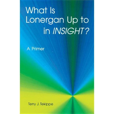  What Is Lonergan Up to in Insight? - (Zacchaeus Studies: Theology) by  Terry J Tekippe (Paperback) 