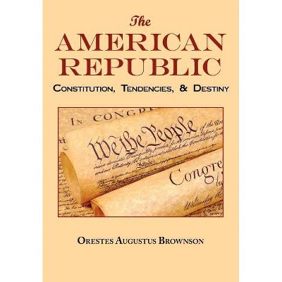 The American Republic - by  Orestes Augustus Brownson (Paperback)