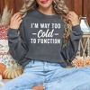 Simply Sage Market Women's  Garment Dyed Graphic Sweatshirt I'm Way Too Cold To Function - 2 of 2