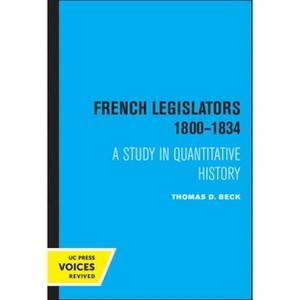 French Legislators 1800 - 1834 - by  Thomas D Beck (Paperback) - 1 of 1