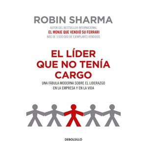 El Líder Que No Tenía Cargo: Una Fábula Moderna Sobre El Liderazgo En La Empresay En La Vida / The Leader Who Had No Title - by  Robin Sharma - 1 of 1