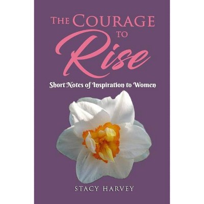 The Courage to Rise - by  Stacy Harvey (Paperback)