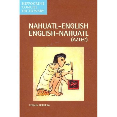 Nahuatl-English English-Nahuatl Concise Dictionary - (Hippocrene Concise Dictionary) by  Fermin Herrera (Paperback)