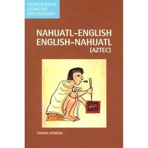 Nahuatl-English English-Nahuatl Concise Dictionary - (Hippocrene Concise Dictionary) by  Fermin Herrera (Paperback) - 1 of 1