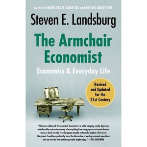 The Armchair Economist - by  Steven E Landsburg (Paperback) - 1 of 1
