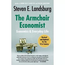 The Armchair Economist - by  Steven E Landsburg (Paperback)