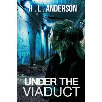 Under the Viaduct - by  H L Anderson (Paperback)