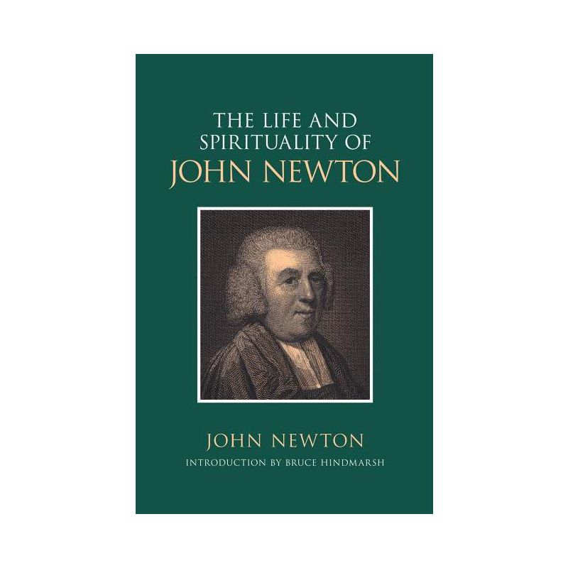 The Life and Spirituality of John Newton - by  John Newton & Bruce Hindmarsh (Paperback), 1 of 2