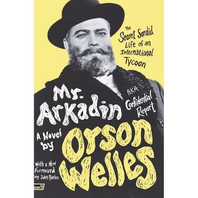 Mr. Arkadin: Aka Confidential Report - by  Orson Welles (Paperback)