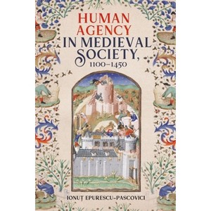 Human Agency in Medieval Society, 1100-1450 - by  Ionu&#539 & Epurescu-Pascovici (Paperback) - 1 of 1